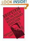 Kropotkin: And the Rise of Revolutionary Anarchism, 1872-1886