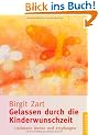 Gelassen durch die Kinderwunschzeit: Loslassen lernen und empfangen