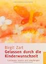 Gelassen durch die Kinderwunschzeit: Loslassen lernen und empfangen