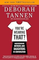 You're Wearing That?: Understanding Mothers and Daughters in Conversation