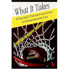 What It Takes: A Teacher's Thoughts on Living an Extraordinary Life