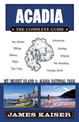 Acadia, The Complete Guide: Mount Desert Island & Acadia National Park (Acadia: The Complete Guide)