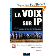 La voix sur IP : D�ploiement des architectures VoIP, IMS et TISPAN Protocoles SIP 3GPP et IETF, H.323, MGCP
