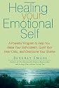 Healing Your Emotional Self: A Powerful Program to Help You Raise Your Self-esteem, Quiet Your Inner Critic, and Overcome Your Shame