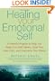 Healing Your Emotional Self: A Powerful Program to Help You Raise Your Self-Esteem, Quiet Your Inner Critic, and Overcome Your Shame