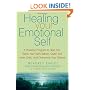 Healing Your Emotional Self: A Powerful Program to Help You Raise Your Self-Esteem, Quiet Your Inner Critic, and Overcome Your Shame