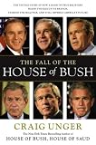 The Fall of the House of Bush: The Untold Story of How a Band of True Believers Seized the Executive Branch, Started the Iraq War, and Still Imperils America`s Future