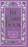 The Games Book: How to Play the Games of Yesterday (Best at Everything)