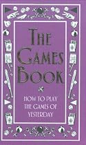 The Games Book: How to Play the Games of Yesterday (Best at Everything)