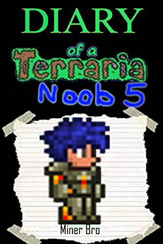 Terraria: Diary of a Terraria Noob 5 (Terraria Diaries, Terraria Books, Terraria Books for Children, Terraria Books for Kids, Terraria Stories, Terraria Noob)