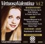 Virtuosa Valentina! Vol. 2 - Rachmaninov Moments Musicaux op 16, Etude Tableaux in A ; Liszt Hung Rhapsody No 12; Schubert/Liszt 2 Songs; Liszt Sonata in B minor, Transcendental Etude No 12 (Audiofon)