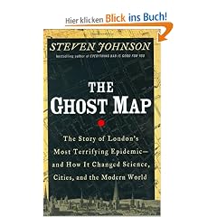 The Ghost Map: The Story of London's Deadliest Epidemic - and How It Changed the Way We Think About Disease, Cities, Science, and the Modern World