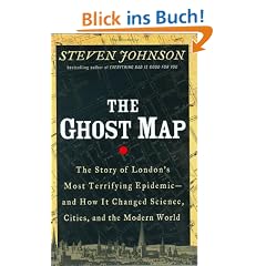 The Ghost Map: The Story of London's Deadliest Epidemic - and How It Changed the Way We Think About Disease, Cities, Science, and the Modern World