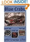 Blue Crabs: Catch 'em, Cook 'em, Eat 'em