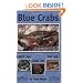 Blue Crabs: Catch 'em, Cook 'em, Eat 'em