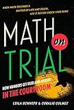 Math on trial : how numbers get used and abused in the courtroom