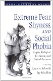 Extreme Fear, Shyness, and Social Phobia (Series in Affective Science)