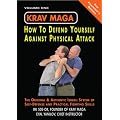 Krav Maga: How to Defend Yourself Against Physical Attack, Volume One