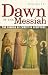 Books : Dawn of the Messiah: The Coming of Christ in Scripture