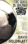 The Ball Is Round: A Global History of Soccer