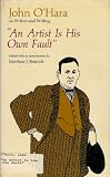 An Artist is His Own Fault: John OHara on Writers and Writing