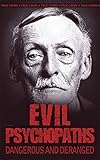 Evil psychopaths : dangerous and deranged