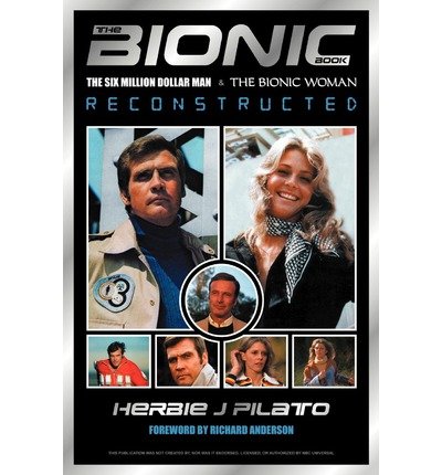 [(The Bionic Book: The Six Million Dollar Man and the Bionic Woman Reconstructed )] [Author: Herbie J Pilato] [Oct-2007]