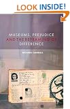 Museums, Prejudice and the Reframing of Difference