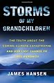Storms of My Grandchildren: The Truth About the Coming Climate Catastrophe and Our Last Chance to Save Humanity