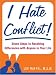 I Hate Conflict!: Seven Steps to Resolving Differences with Anyone in Your Life