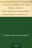 Oeuvres complètes de lord Byron. Tome 3. avec notes et commentaires comprenant ses mémoires publiés par Thomas Moore
