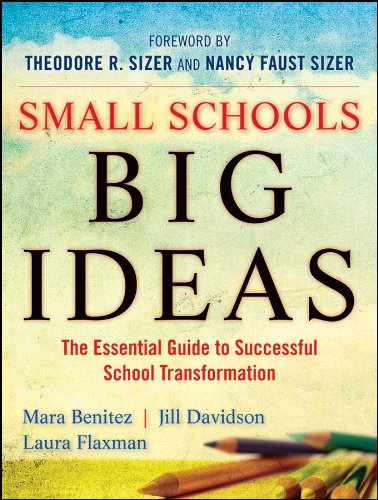 Small Schools, Big Ideas: The Essential Guide to Successful School Transformation