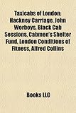 Taxicabs of London: Hackney Carriage, John Worboys, Black Cab Sessions, Cabmen's Shelter Fund, London Conditions of Fitness, Alfred Collin-
