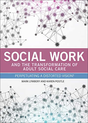 Social work and the transformation of adult social care: Perpetuating a distorted vision?