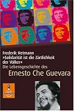 Produkt-Bild: Solidarit&auml;t ist die Z&auml;rtlichkeit der V&ouml;lker: Die Lebensgeschichte des Che Guevara