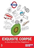 Exquisite corpse or, How not to kill your neighbours