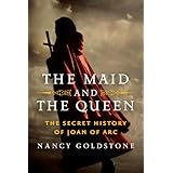 The Maid and the Queen: The Secret History of Joan of Arc