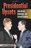 Presidential Upsets: Dark Horses, Underdogs, and Corrupt Bargains