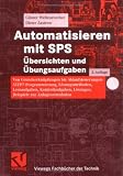 Automatisieren mit SPS  &Uuml;bersichten und &Uuml;bungsaufgaben: Von Grundverkn&uuml;pfungen bis Ablaufsteuerungen: STEP7-Programmierung, L&ouml;sungsmethoden, .. - (Viewegs Fachb&uuml;cher der Technik) - G&uuml;nter Wellenreuther, Dieter Zastrow