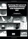 Package Structure & Mechanism Design with SolidWorks 2007
