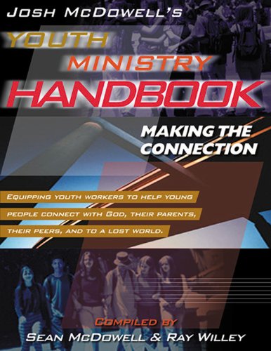 Josh McDowell's Youth Ministry Handbook: Making the Connection