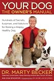 Your Dog: The Owner's Manual: Hundreds of Secrets, Surprises, and Solutions for Raising a Happy, Healthy Dog