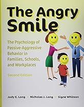 The Angry Smile: The Psychology of Passive-Aggressive Behavior in Families, Schools, and Workplaces
