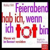 H&ouml;rbuch Feierabend hab ich, wenn ich tot bin