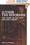 Luther the Reformer: The Story of the Man and His Career