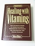 Prevention's Healing With Vitamins: The Ultimate Guide to Using Nature's Powerhouse Nutrients for Preventing and Curing Disease