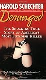 Deranged: The Shocking True Story of Americas Most Fiendish Killer
