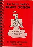 Our Parish Family's Heavenly Cookbook: St. Thomas More Church, Houston, Texas