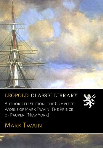 Authorized Edition. The Complete Works of Mark Twain. The Prince of Pauper. [New York]