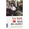 Le turc tout de suite !